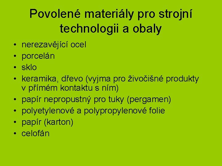 Povolené materiály pro strojní technologii a obaly • • nerezavějící ocel porcelán sklo keramika,