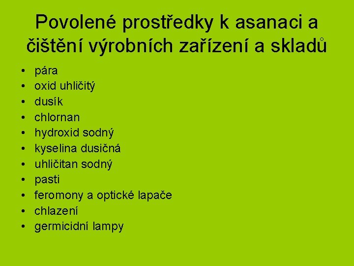 Povolené prostředky k asanaci a čištění výrobních zařízení a skladů • • • pára