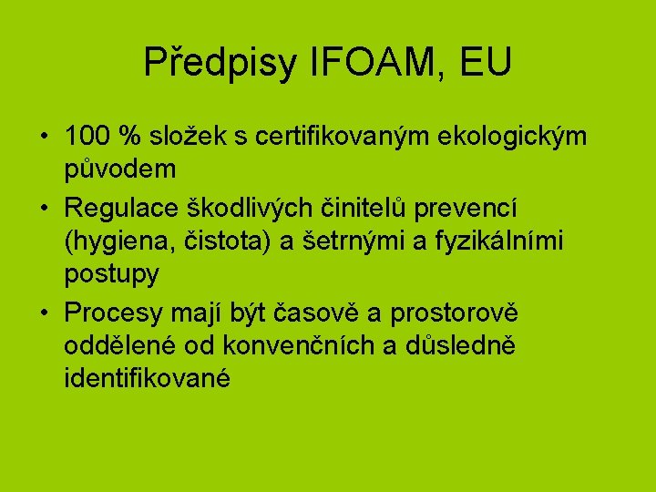 Předpisy IFOAM, EU • 100 % složek s certifikovaným ekologickým původem • Regulace škodlivých