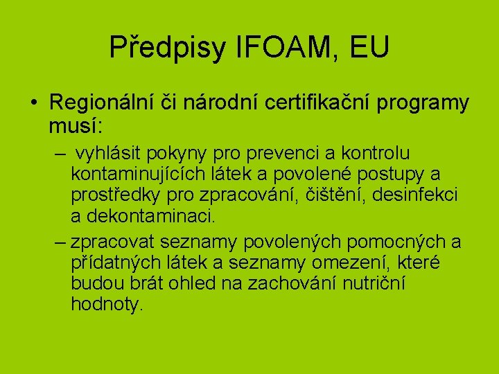 Předpisy IFOAM, EU • Regionální či národní certifikační programy musí: – vyhlásit pokyny pro