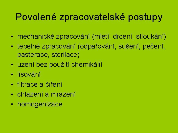 Povolené zpracovatelské postupy • mechanické zpracování (mletí, drcení, stloukání) • tepelné zpracování (odpařování, sušení,