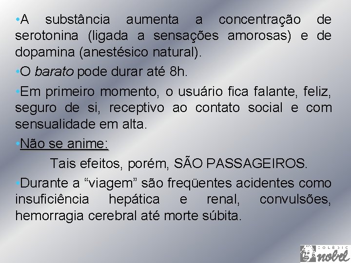  • A substância aumenta a concentração de serotonina (ligada a sensações amorosas) e