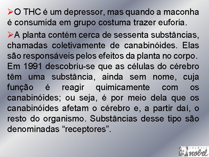 ØO THC é um depressor, mas quando a maconha é consumida em grupo costuma
