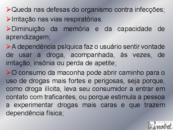 ØQueda nas defesas do organismo contra infecções; ØIrritação nas vias respiratórias. ØDiminuição da memória