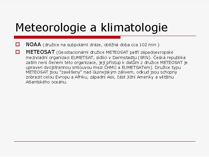 Meteorologie a klimatologie o o NOAA (družice na subpolární dráze, oběžná doba cca 102