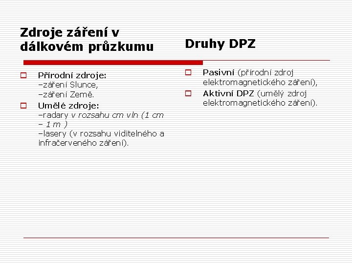 Zdroje záření v dálkovém průzkumu o o Přírodní zdroje: –záření Slunce, –záření Země. Umělé