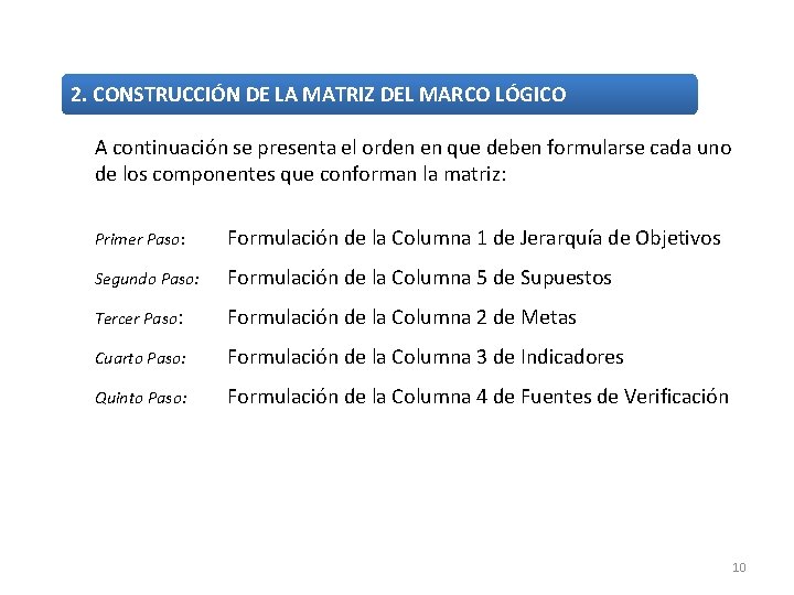 2. CONSTRUCCIÓN DE LA MATRIZ DEL MARCO LÓGICO A continuación se presenta el orden