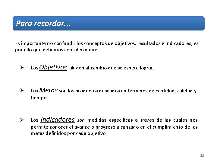 Para recordar. . . Es importante no confundir los conceptos de objetivos, resultados e