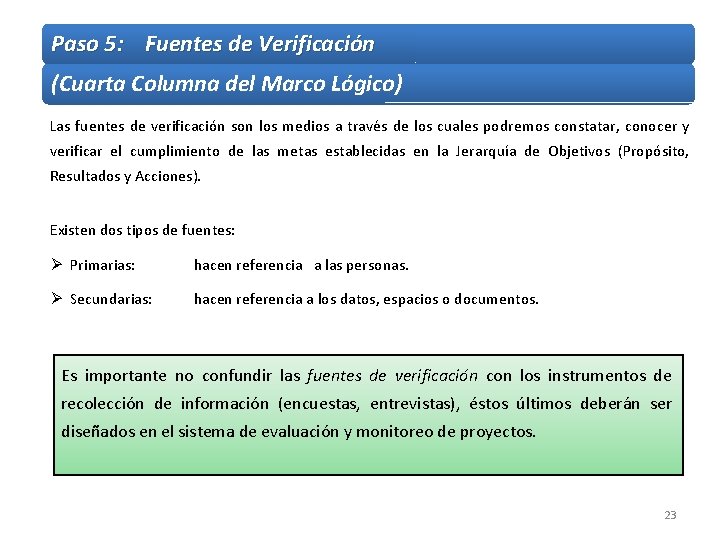 Paso 5: Fuentes de Verificación (Cuarta Columna del Marco Lógico) Las fuentes de verificación