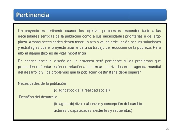 Pertinencia Un proyecto es pertinente cuando los objetivos propuestos responden tanto a las necesidades