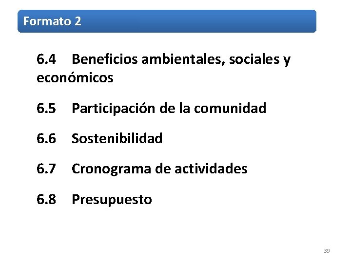 Formato 2 6. 4 Beneficios ambientales, sociales y económicos 6. 5 Participación de la