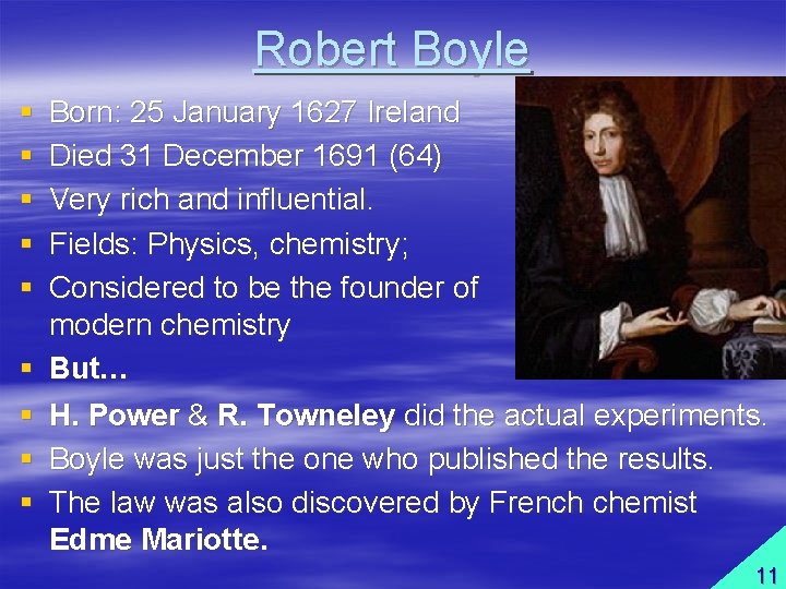 Robert Boyle § § § § § Born: 25 January 1627 Ireland Died 31