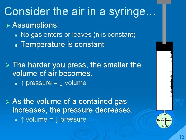 Consider the air in a syringe… Ø Assumptions: l No gas enters or leaves