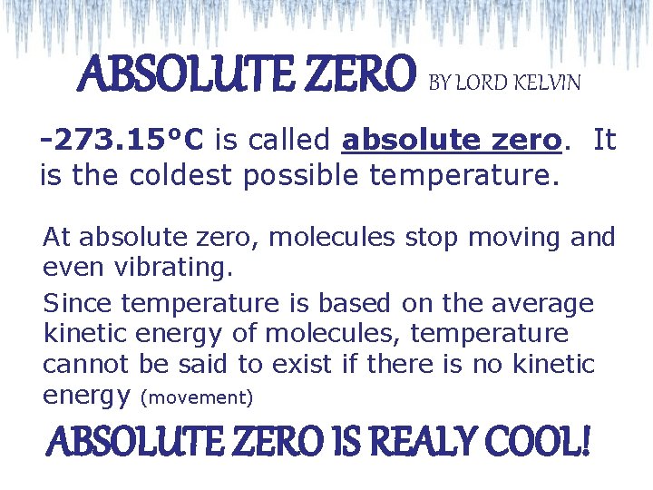 ABSOLUTE ZERO BY LORD KELVIN -273. 15°C is called absolute zero. It is the