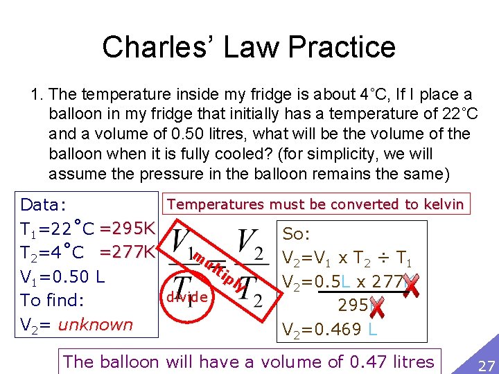 Charles’ Law Practice 1. The temperature inside my fridge is about 4˚C, If I