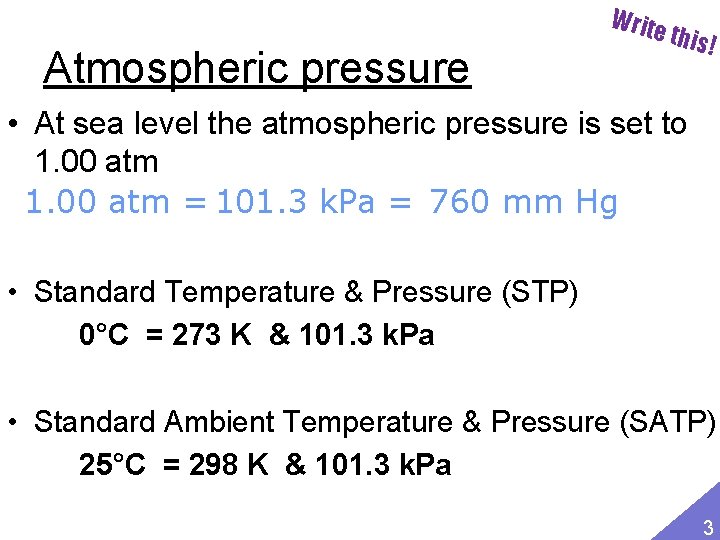 Atmospheric pressure Write this! • At sea level the atmospheric pressure is set to