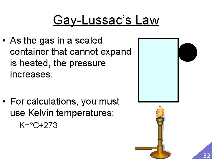 Gay-Lussac’s Law • As the gas in a sealed container that cannot expand is