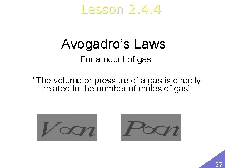 Lesson 2. 4. 4 Avogadro’s Laws For amount of gas. “The volume or pressure