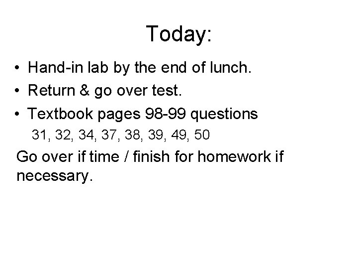 Today: • Hand-in lab by the end of lunch. • Return & go over