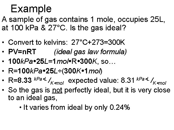 Example A sample of gas contains 1 mole, occupies 25 L, at 100 k.