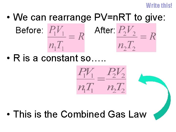 Write this! • We can rearrange PV=n. RT to give: Before: After: • R