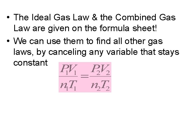  • The Ideal Gas Law & the Combined Gas Law are given on
