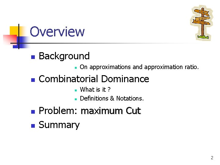 Overview n Background n n Combinatorial Dominance n n On approximations and approximation ratio.