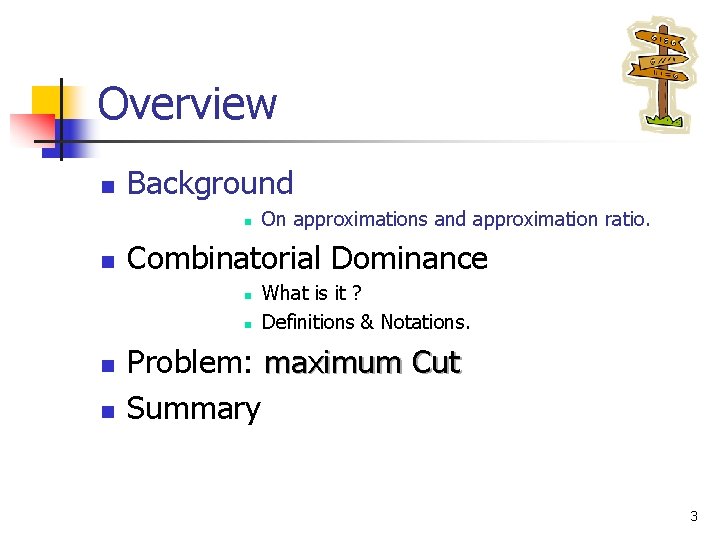 Overview n Background n n Combinatorial Dominance n n On approximations and approximation ratio.