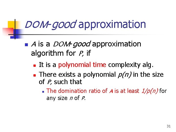 DOM-good approximation n A is a DOM-good approximation algorithm for P, if n n