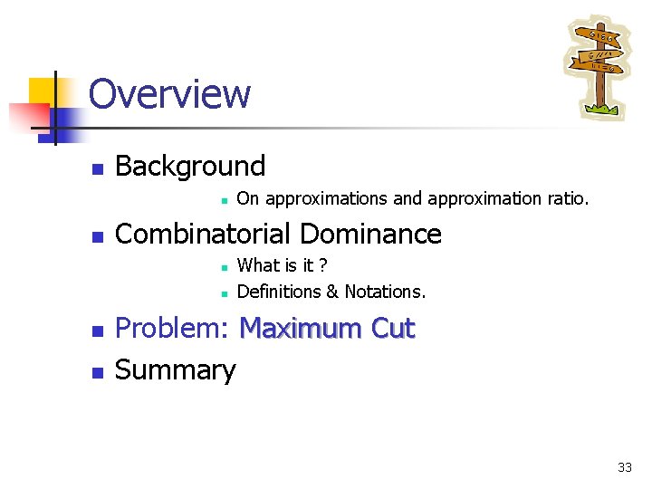Overview n Background n n Combinatorial Dominance n n On approximations and approximation ratio.