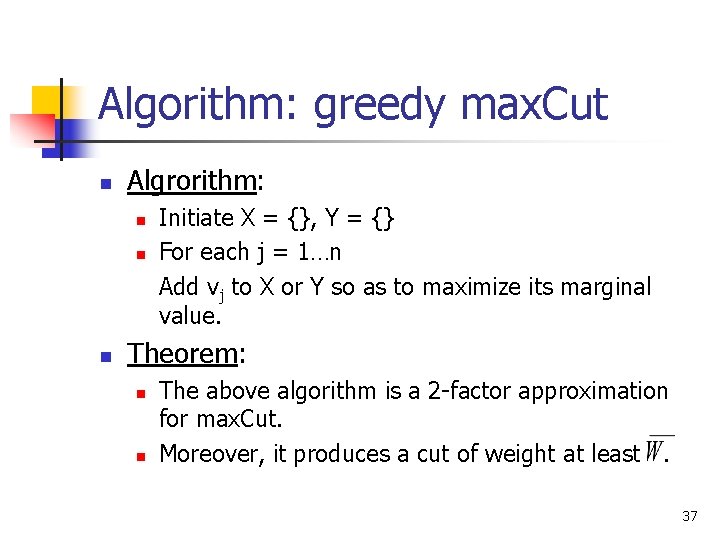 Algorithm: greedy max. Cut n Algrorithm: n n n Initiate X = {}, Y