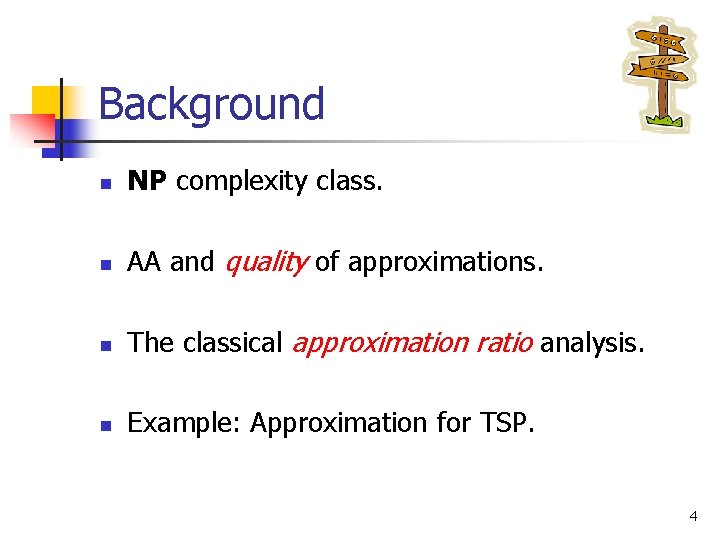 Background n NP complexity class. n AA and quality of approximations. n The classical