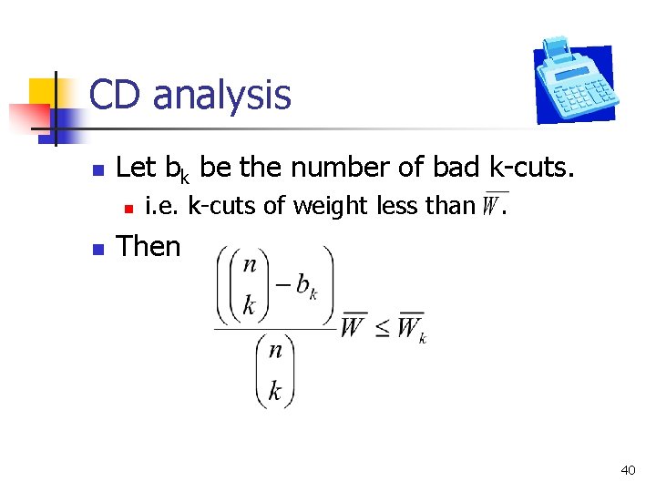 CD analysis n Let bk be the number of bad k-cuts. n n i.