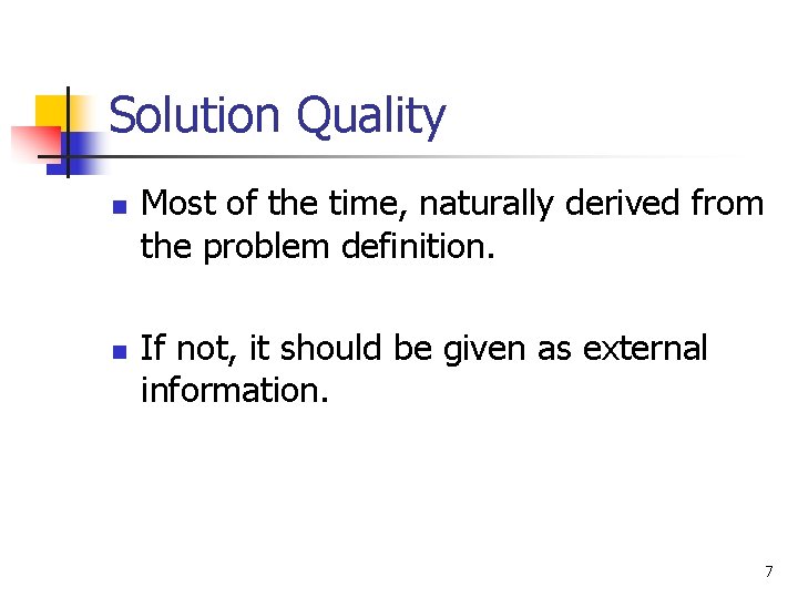 Solution Quality n n Most of the time, naturally derived from the problem definition.