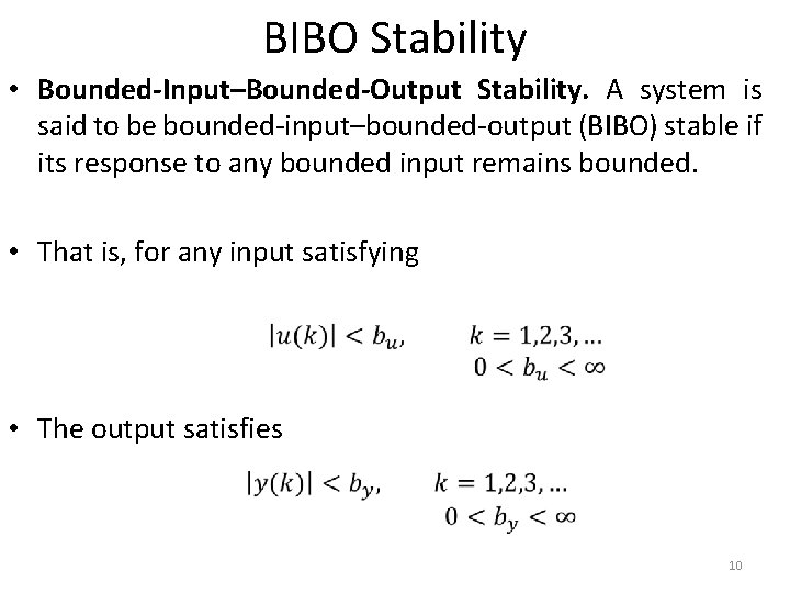 BIBO Stability • Bounded-Input–Bounded-Output Stability. A system is said to be bounded-input–bounded-output (BIBO) stable