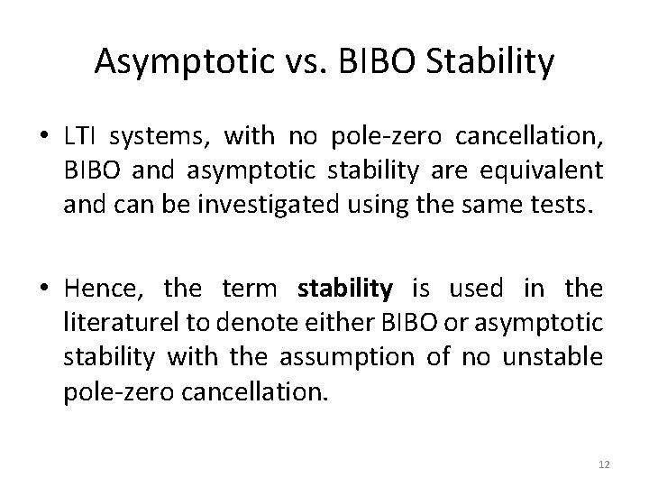 Asymptotic vs. BIBO Stability • LTI systems, with no pole-zero cancellation, BIBO and asymptotic
