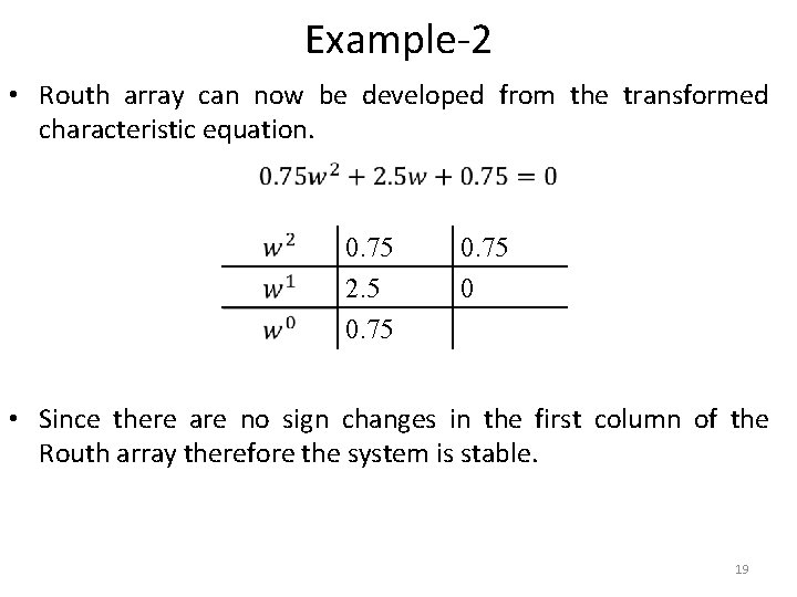 Example-2 • Routh array can now be developed from the transformed characteristic equation. 0.