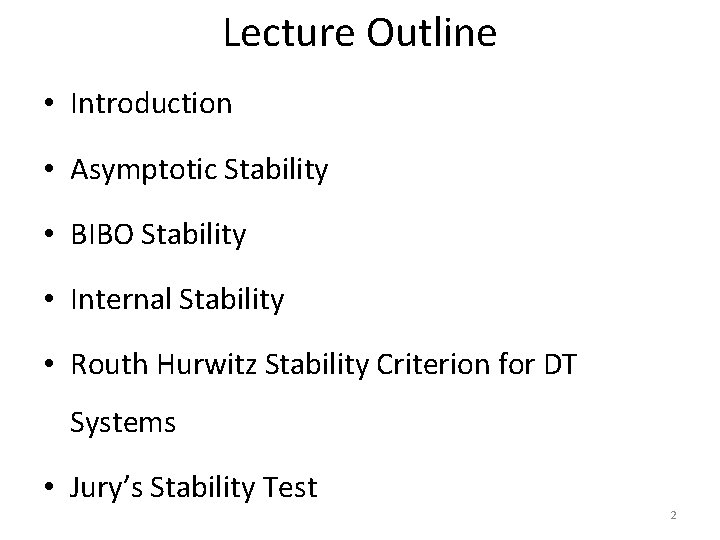 Lecture Outline • Introduction • Asymptotic Stability • BIBO Stability • Internal Stability •