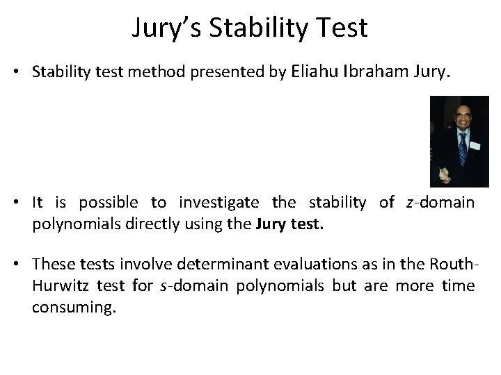 Jury’s Stability Test • Stability test method presented by Eliahu Ibraham Jury. • It