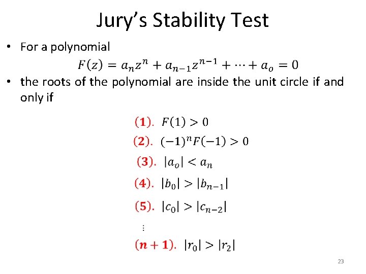 Jury’s Stability Test • For a polynomial • the roots of the polynomial are