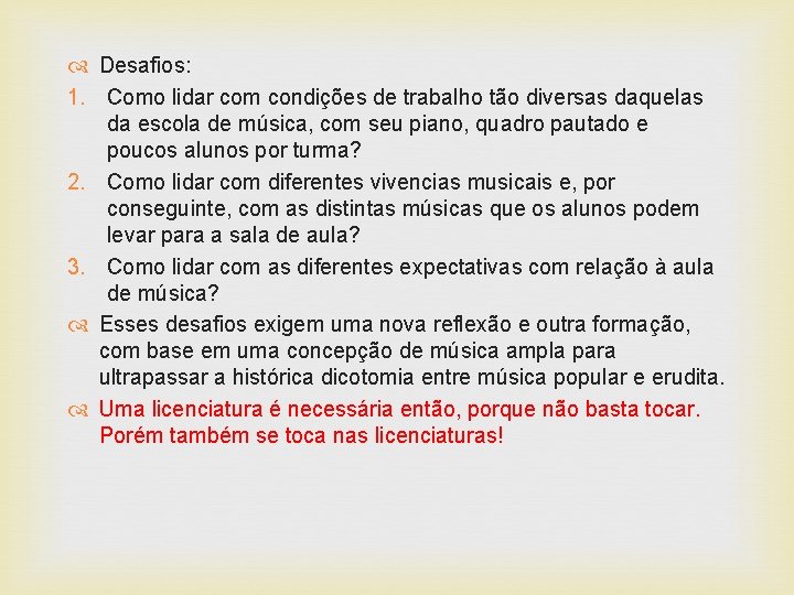  Desafios: 1. Como lidar com condições de trabalho tão diversas daquelas da escola