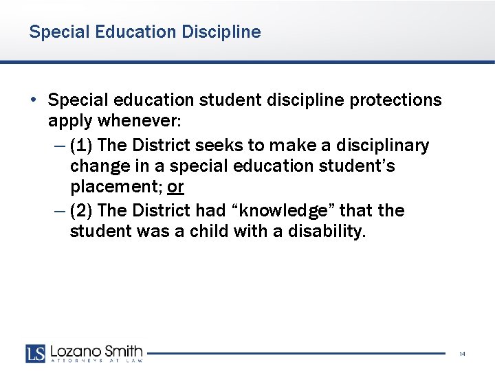 Special Education Discipline • Special education student discipline protections apply whenever: – (1) The