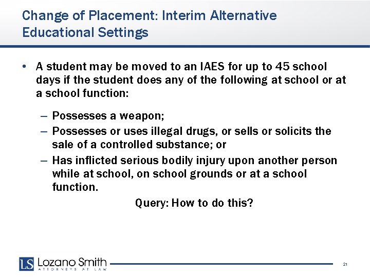 Change of Placement: Interim Alternative Educational Settings • A student may be moved to