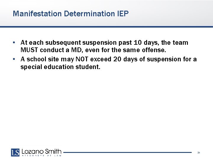 Manifestation Determination IEP • At each subsequent suspension past 10 days, the team MUST