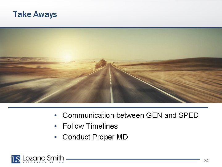 Take Aways • Communication between GEN and SPED • Follow Timelines • Conduct Proper