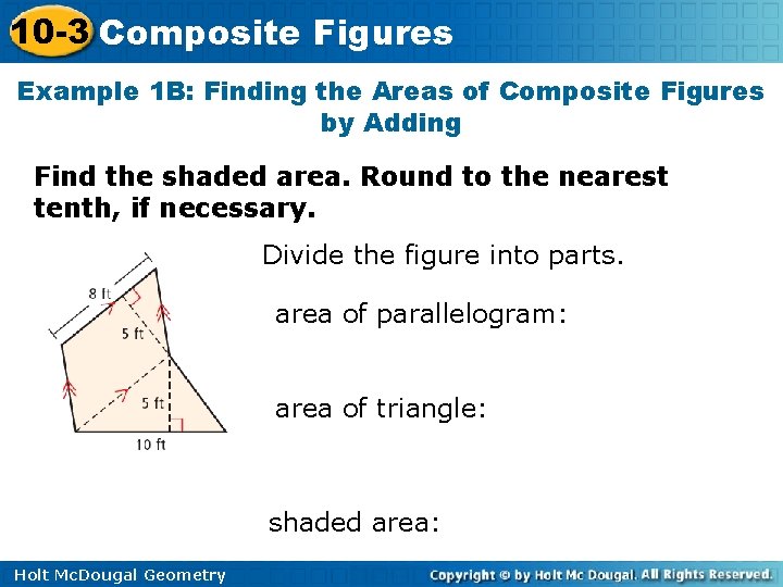 10 -3 Composite Figures Example 1 B: Finding the Areas of Composite Figures by