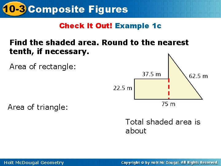 10 -3 Composite Figures Check It Out! Example 1 c Find the shaded area.