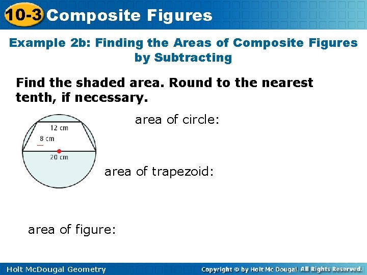 10 -3 Composite Figures Example 2 b: Finding the Areas of Composite Figures by