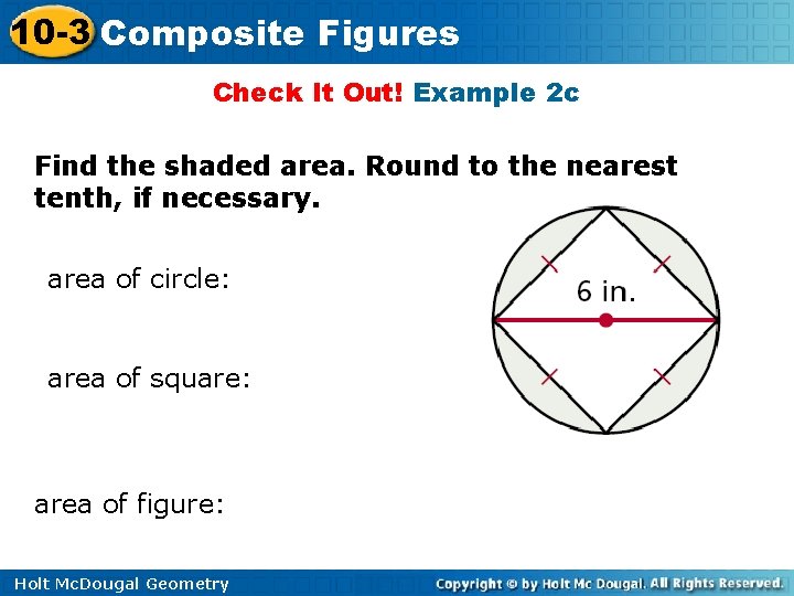 10 -3 Composite Figures Check It Out! Example 2 c Find the shaded area.