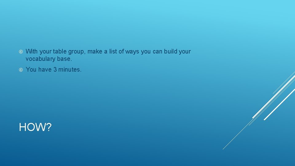  With your table group, make a list of ways you can build your